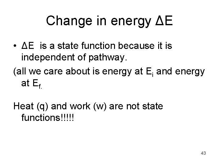 Change in energy ΔE • ΔE is a state function because it is independent