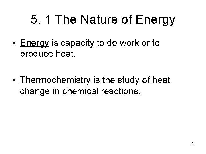 5. 1 The Nature of Energy • Energy is capacity to do work or