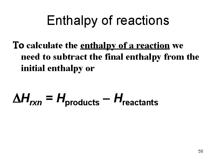 Enthalpy of reactions To calculate the enthalpy of a reaction we need to subtract