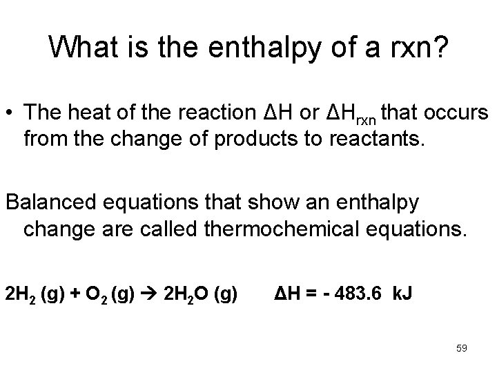 What is the enthalpy of a rxn? • The heat of the reaction ΔH