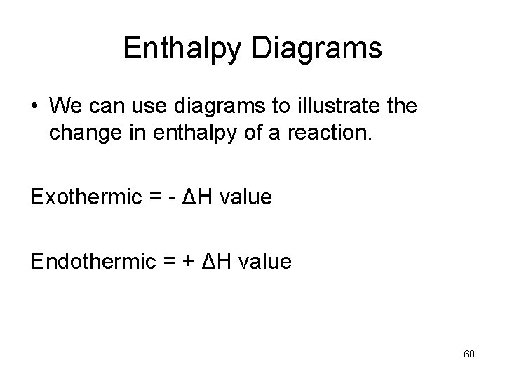 Enthalpy Diagrams • We can use diagrams to illustrate the change in enthalpy of