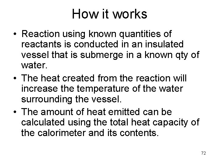 How it works • Reaction using known quantities of reactants is conducted in an