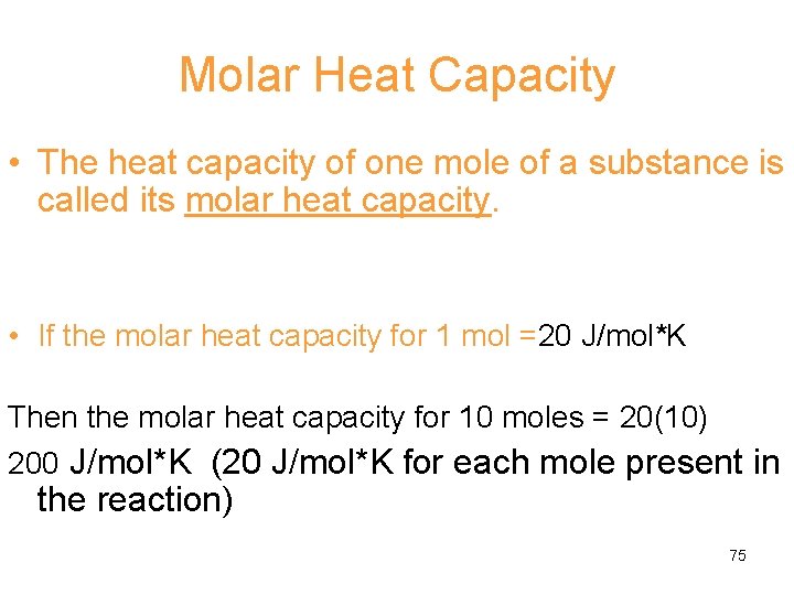 Molar Heat Capacity • The heat capacity of one mole of a substance is