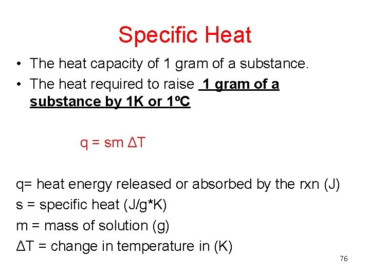 Specific Heat • The heat capacity of 1 gram of a substance. • The