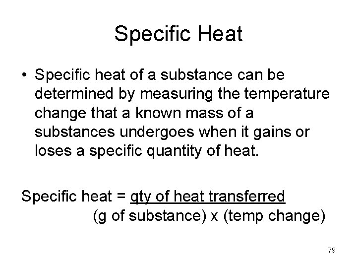 Specific Heat • Specific heat of a substance can be determined by measuring the