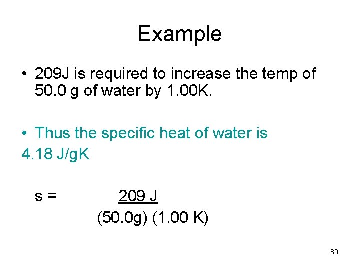 Example • 209 J is required to increase the temp of 50. 0 g