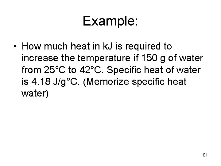 Example: • How much heat in k. J is required to increase the temperature