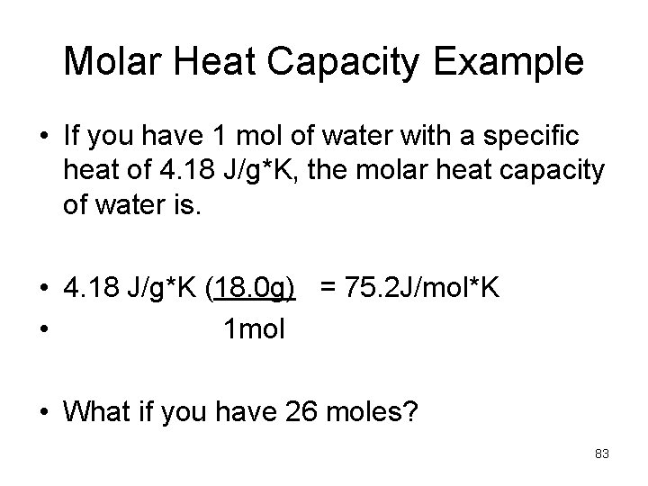 Molar Heat Capacity Example • If you have 1 mol of water with a Molar Heat Capacity Example • If you have 1 mol of water with a