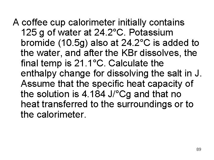 A coffee cup calorimeter initially contains 125 g of water at 24. 2°C. Potassium