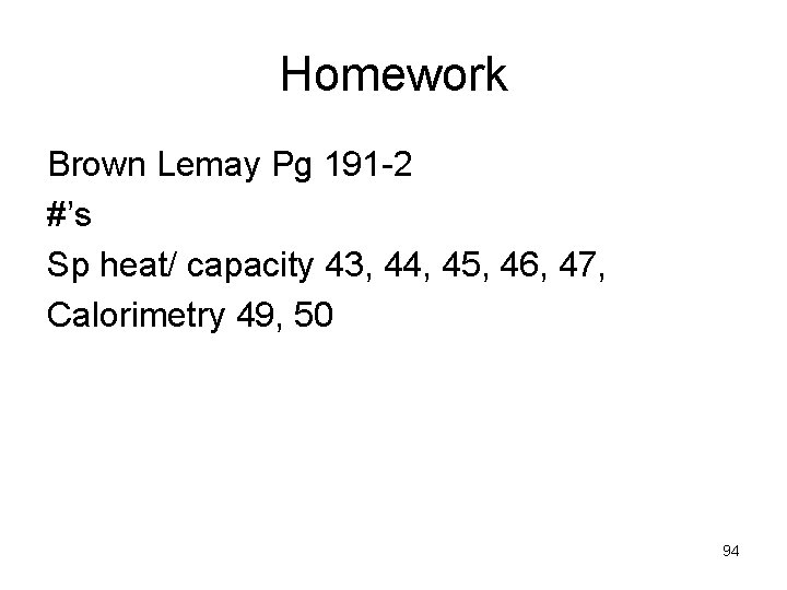 Homework Brown Lemay Pg 191 -2 #’s Sp heat/ capacity 43, 44, 45, 46,