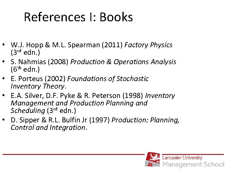 References I: Books • W. J. Hopp & M. L. Spearman (2011) Factory Physics