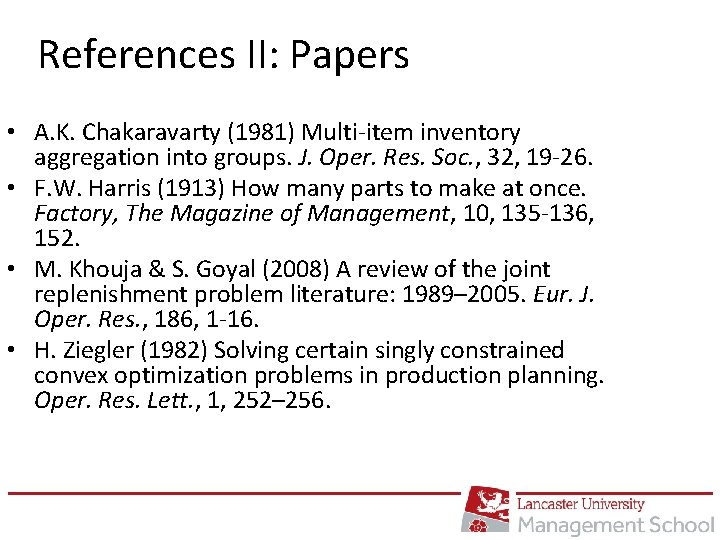 References II: Papers • A. K. Chakaravarty (1981) Multi-item inventory aggregation into groups. J.