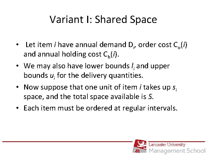 Variant I: Shared Space • Let item i have annual demand Di, order cost