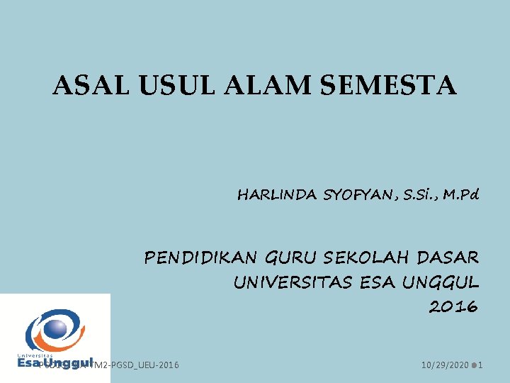 ASAL USUL ALAM SEMESTA HARLINDA SYOFYAN, S. Si. , M. Pd PENDIDIKAN GURU SEKOLAH