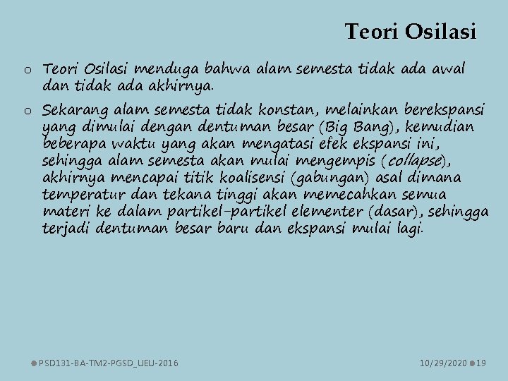 Teori Osilasi o Teori Osilasi menduga bahwa alam semesta tidak ada awal dan tidak