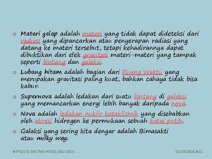 o Materi gelap adalah materi yang tidak dapat dideteksi dari radiasi yang dipancarkan atau