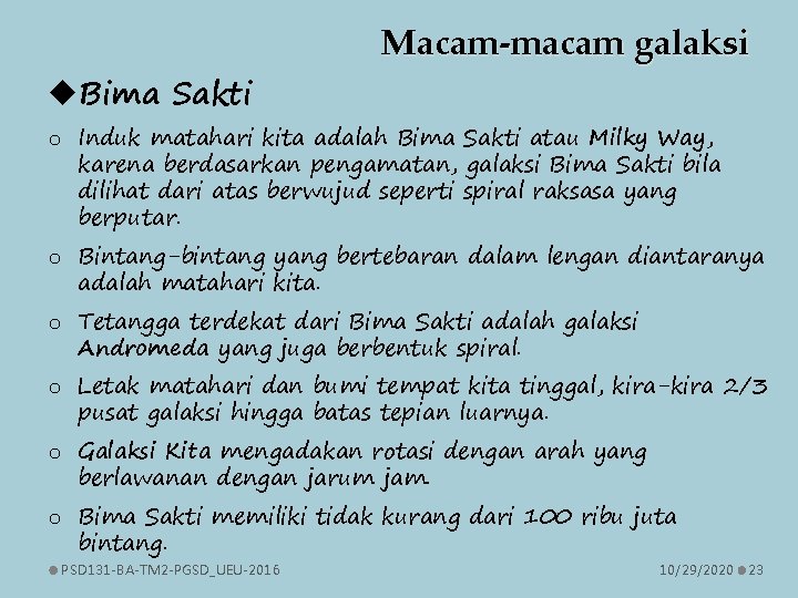  Bima Sakti Macam-macam galaksi o Induk matahari kita adalah Bima Sakti atau Milky