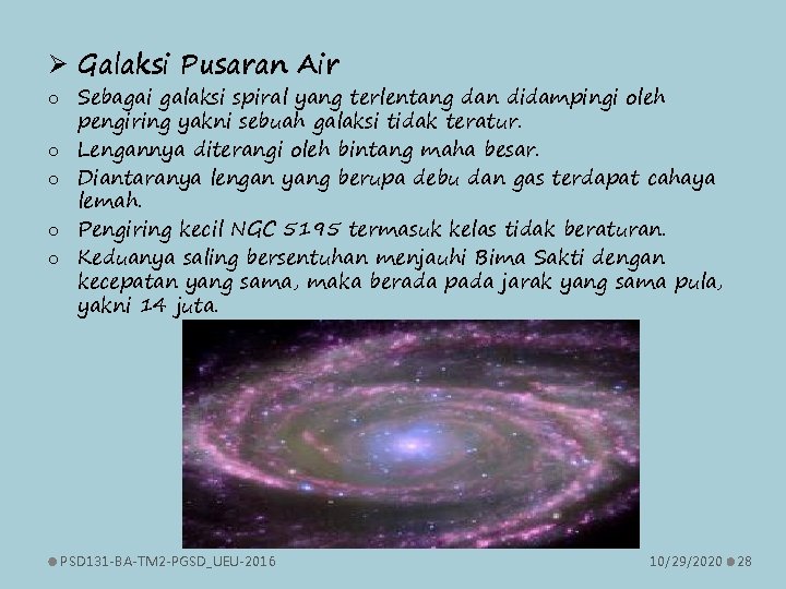 Ø Galaksi Pusaran Air o Sebagai galaksi spiral yang terlentang dan didampingi oleh pengiring