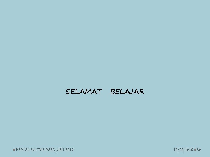 SELAMAT PSD 131 -BA-TM 2 -PGSD_UEU-2016 BELAJAR 10/29/2020 30 