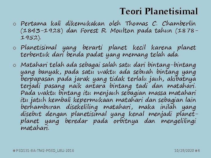 Teori Planetisimal o Pertama kali dikemukakan oleh Thomas C. Chamberlin (1843 -1928) dan Forest