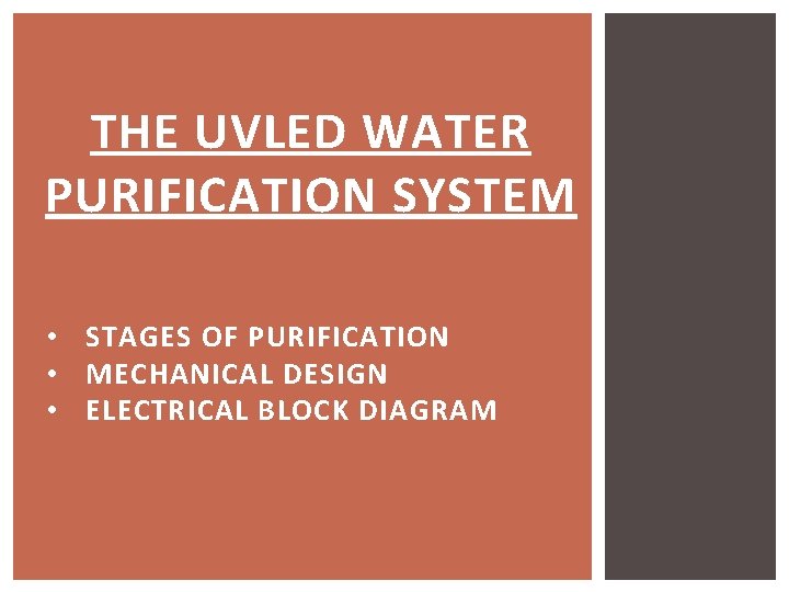 THE UVLED WATER PURIFICATION SYSTEM • STAGES OF PURIFICATION • MECHANICAL DESIGN • ELECTRICAL