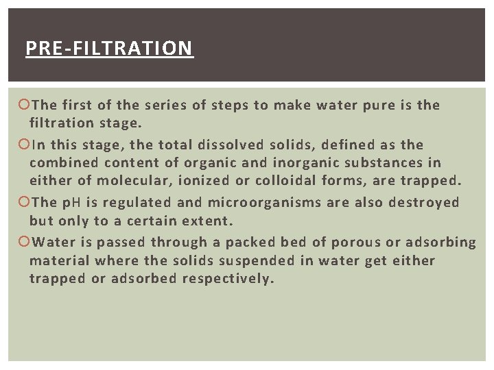 PRE-FILTRATION The first of the series of steps to make water pure is the