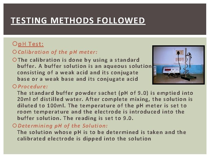 TESTING METHODS FOLLOWED p. H Test: Calibration of the p. H meter: The calibration