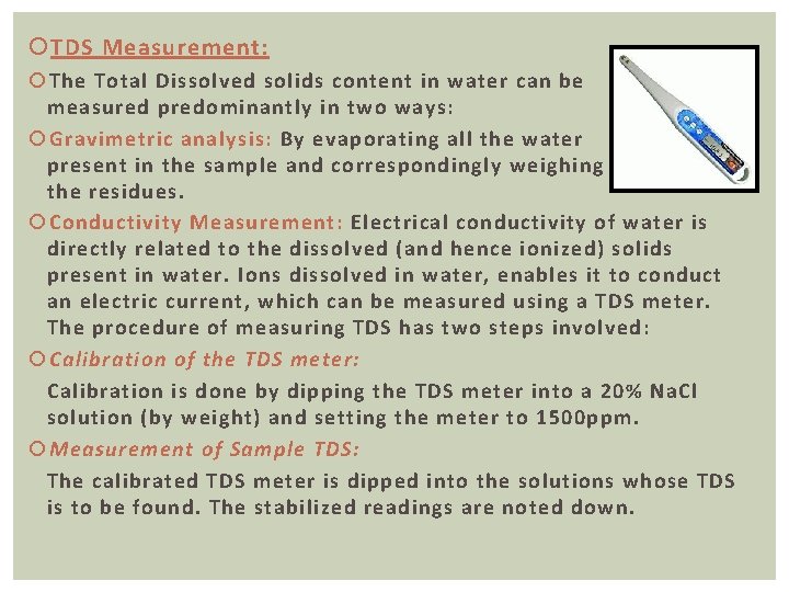  TDS Measurement: The Total Dissolved solids content in water can be measured predominantly