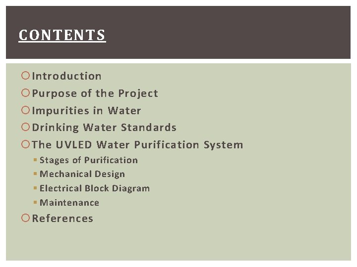 CONTENTS Introduction Purpose of the Project Impurities in Water Drinking Water Standards The UVLED