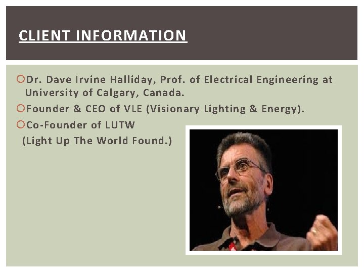 CLIENT INFORMATION Dr. Dave Irvine Halliday, Prof. of Electrical Engineering at University of Calgary,