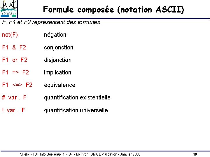 Formule composée (notation ASCII) F, F 1 et F 2 représentent des formules. not(F) Formule composée (notation ASCII) F, F 1 et F 2 représentent des formules. not(F)