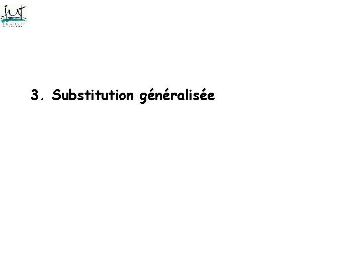 3. Substitution généralisée 3. Substitution généralisée