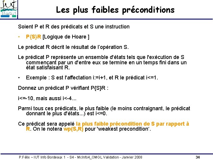 Les plus faibles préconditions Soient P et R des prédicats et S une instruction Les plus faibles préconditions Soient P et R des prédicats et S une instruction