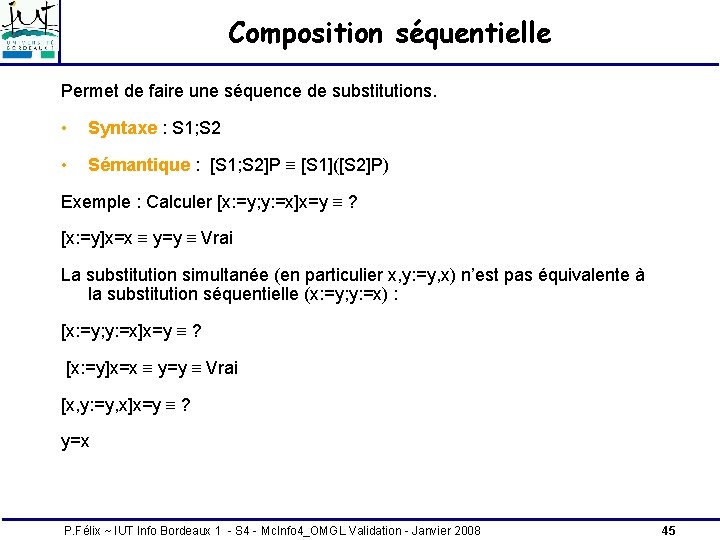 Composition séquentielle Permet de faire une séquence de substitutions. • Syntaxe : S 1; Composition séquentielle Permet de faire une séquence de substitutions. • Syntaxe : S 1;
