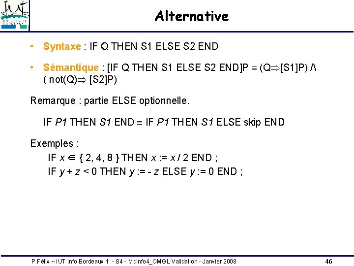 Alternative • Syntaxe : IF Q THEN S 1 ELSE S 2 END • Alternative • Syntaxe : IF Q THEN S 1 ELSE S 2 END •