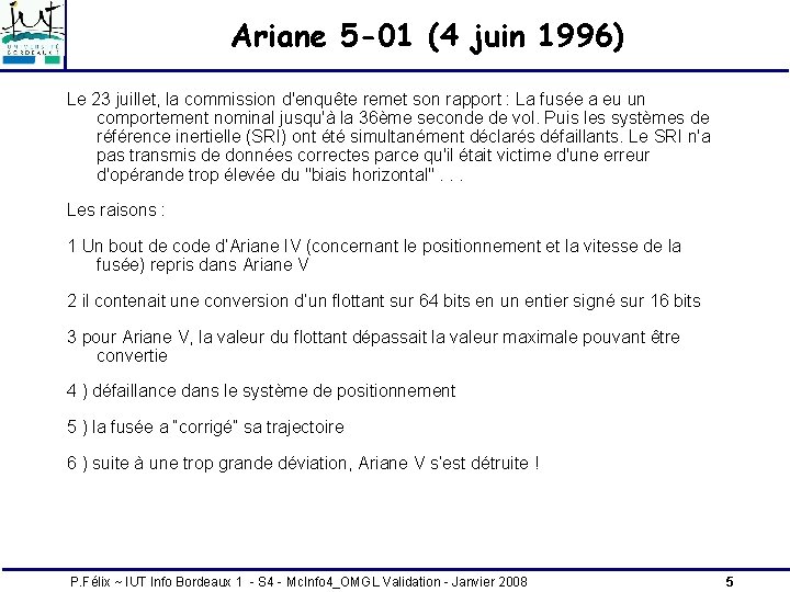 Ariane 5 -01 (4 juin 1996) Le 23 juillet, la commission d'enquête remet son Ariane 5 -01 (4 juin 1996) Le 23 juillet, la commission d'enquête remet son