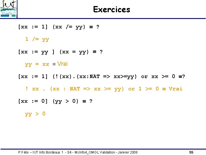 Exercices [xx : = 1] (xx /= yy) ? 1 /= yy [xx :