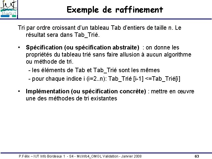Exemple de raffinement Tri par ordre croissant d’un tableau Tab d’entiers de taille n. Exemple de raffinement Tri par ordre croissant d’un tableau Tab d’entiers de taille n.