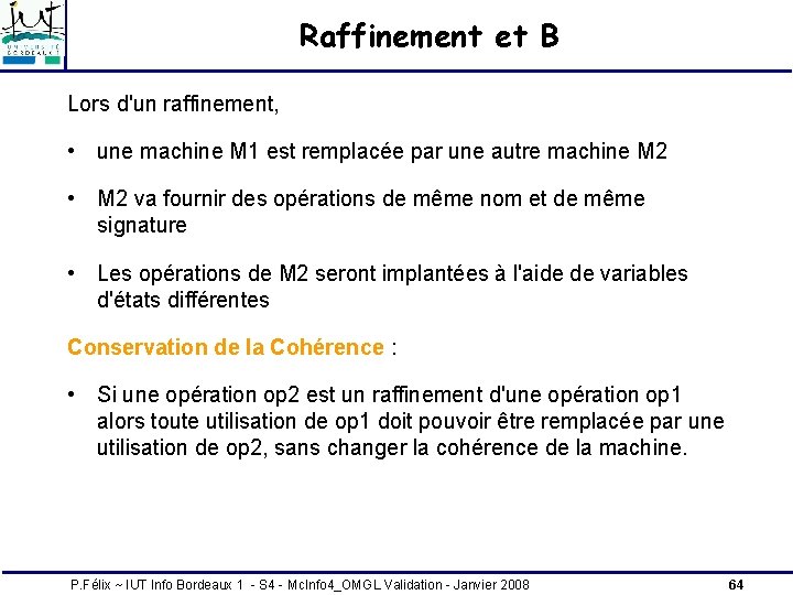 Raffinement et B Lors d'un raffinement, • une machine M 1 est remplacée par Raffinement et B Lors d'un raffinement, • une machine M 1 est remplacée par