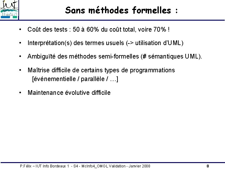 Sans méthodes formelles : • Coût des tests : 50 à 60% du coût Sans méthodes formelles : • Coût des tests : 50 à 60% du coût