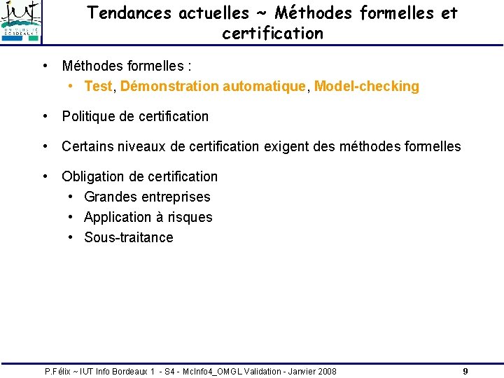 Tendances actuelles ~ Méthodes formelles et certification • Méthodes formelles : • Test, Démonstration Tendances actuelles ~ Méthodes formelles et certification • Méthodes formelles : • Test, Démonstration