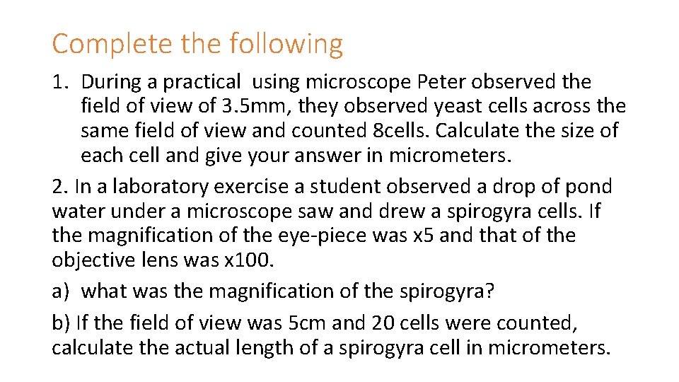 Complete the following 1. During a practical using microscope Peter observed the field of