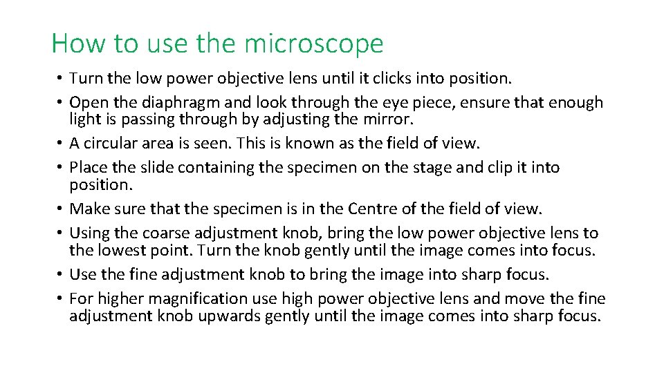 How to use the microscope • Turn the low power objective lens until it