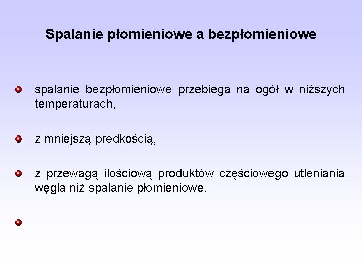 Spalanie płomieniowe a bezpłomieniowe spalanie bezpłomieniowe przebiega na ogół w niższych temperaturach, z mniejszą