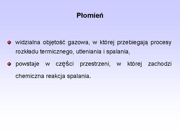 Płomień widzialna objętość gazowa, w której przebiegają procesy rozkładu termicznego, utleniania i spalania, powstaje