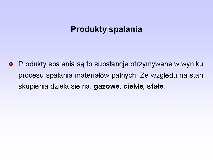 Produkty spalania są to substancje otrzymywane w wyniku procesu spalania materiałów palnych. Ze względu