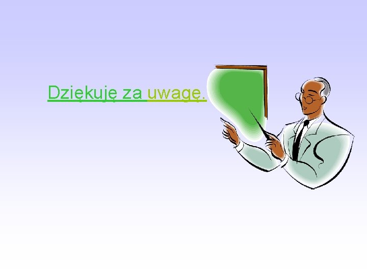 Dziękuję za uwagę. 