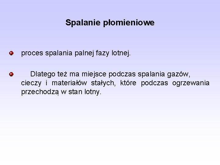 Spalanie płomieniowe proces spalania palnej fazy lotnej. Dlatego też ma miejsce podczas spalania gazów,