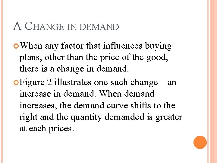 A CHANGE IN DEMAND When any factor that influences buying plans, other than the