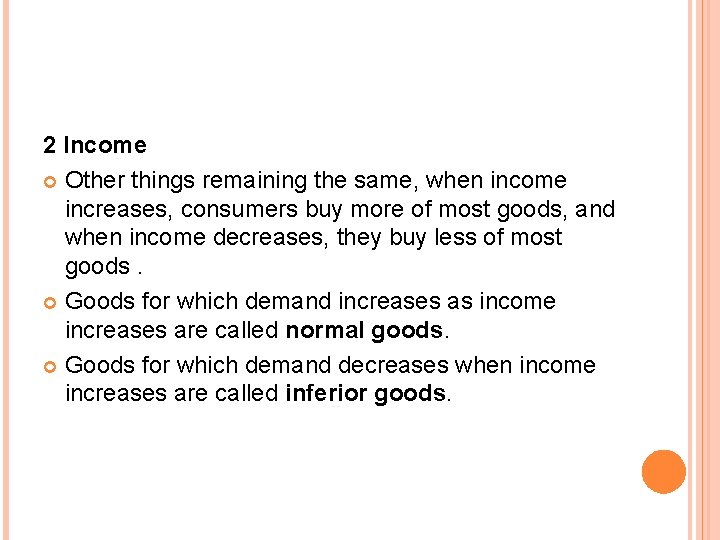 2 Income Other things remaining the same, when income increases, consumers buy more of